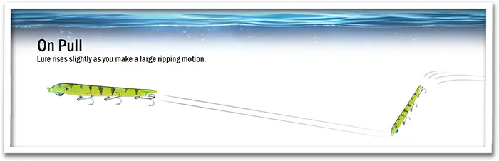 On Pull - Lure rises slightly as you make a large ripping motion.